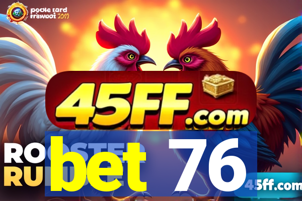 bet 76